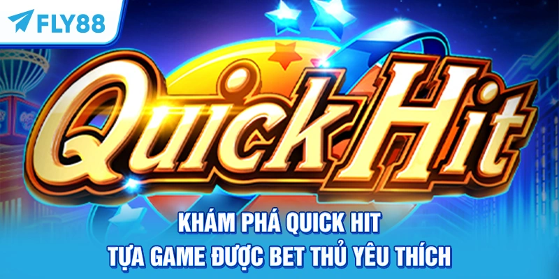 Khám Phá Quick Hit Tựa Game Được Bet Thủ Yêu Thích