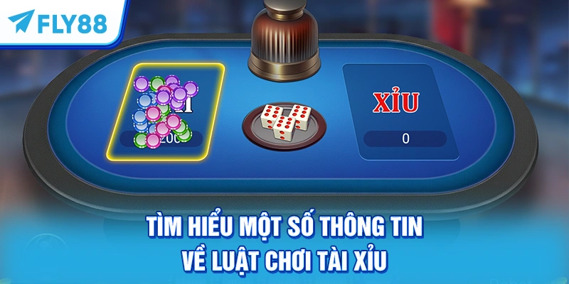 Tìm hiểu một số thông tin về luật chơi Tài xỉu